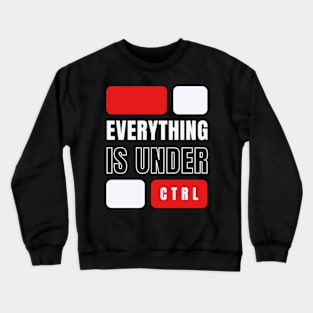 EVERYTHING IS UNDER CONTROL Crewneck Sweatshirt